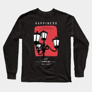 Happiness can be foundeven in the darkness Long Sleeve T-Shirt